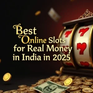 What Are the Best Online Slots for Real Money in India in 2025?